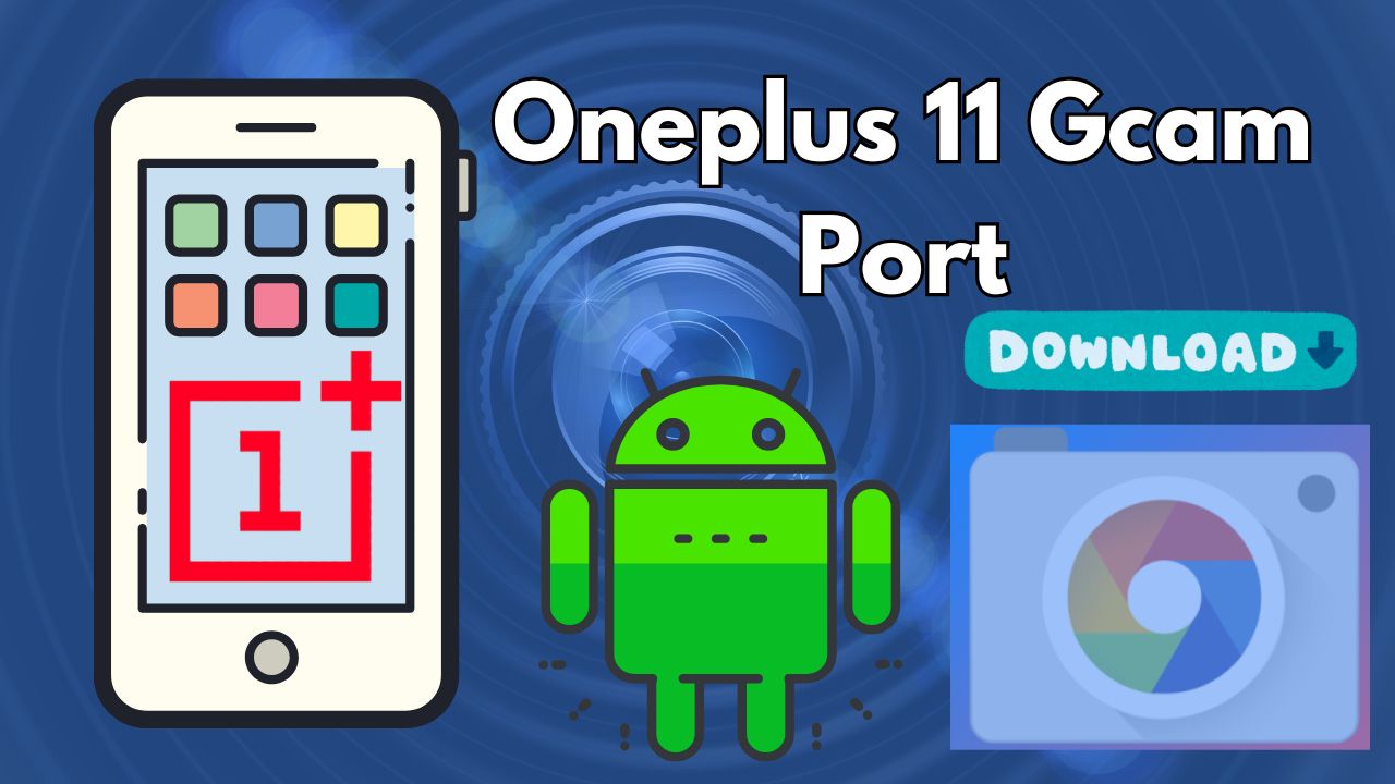 OnePlus 11 Gcam Port – Google Camera for Oneplus 11