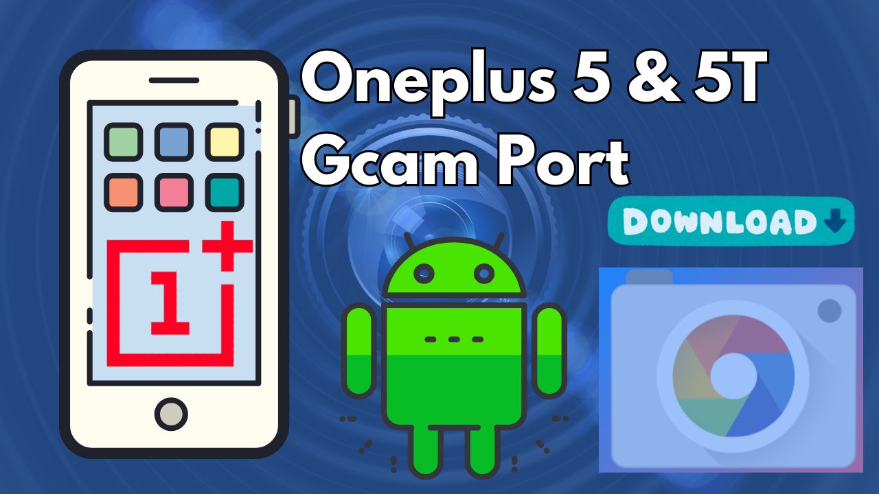[Download] OnePlus 5T Gcam Port - Google Camera for Oneplus 5 & 5T